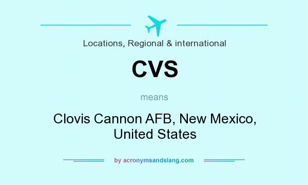 What does CVS mean? It stands for Clovis Cannon AFB, New Mexico, United States