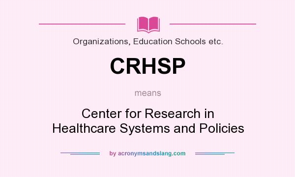 What does CRHSP mean? It stands for Center for Research in Healthcare Systems and Policies