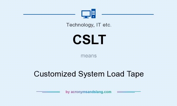 What does CSLT mean? It stands for Customized System Load Tape