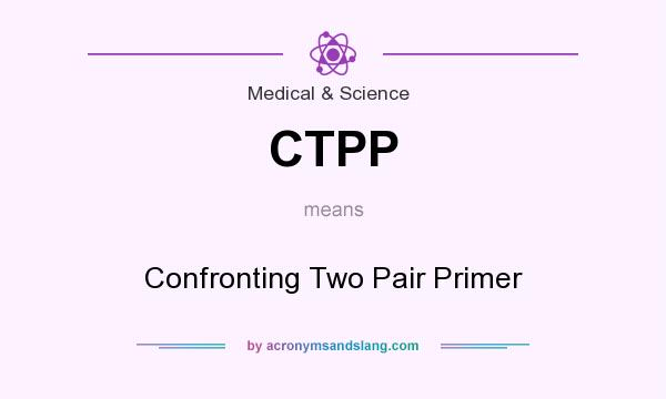 What does CTPP mean? It stands for Confronting Two Pair Primer