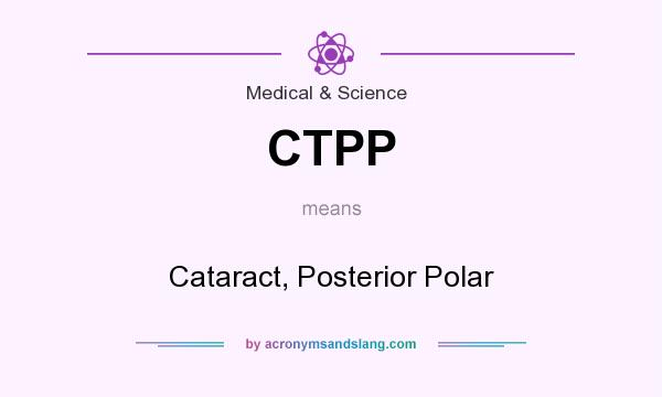 What does CTPP mean? It stands for Cataract, Posterior Polar