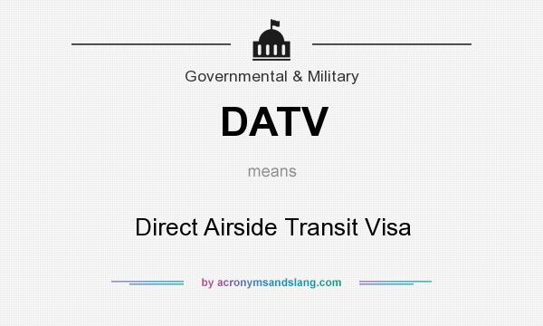 What does DATV mean? It stands for Direct Airside Transit Visa