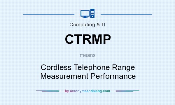What does CTRMP mean? It stands for Cordless Telephone Range Measurement Performance