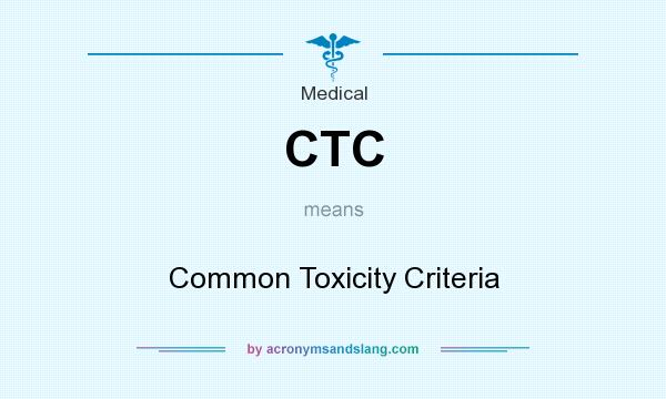 What does CTC mean? It stands for Common Toxicity Criteria