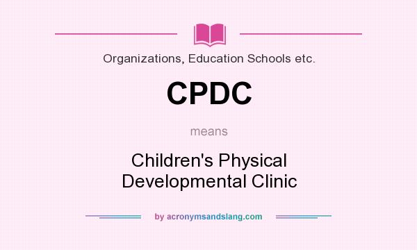 What does CPDC mean? It stands for Children`s Physical Developmental Clinic