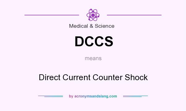 What does DCCS mean? It stands for Direct Current Counter Shock