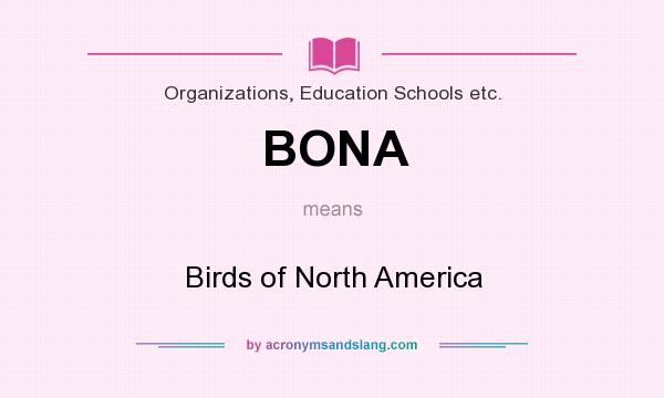 What does BONA mean? It stands for Birds of North America