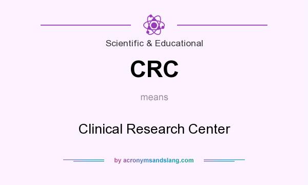 What does CRC mean? It stands for Clinical Research Center