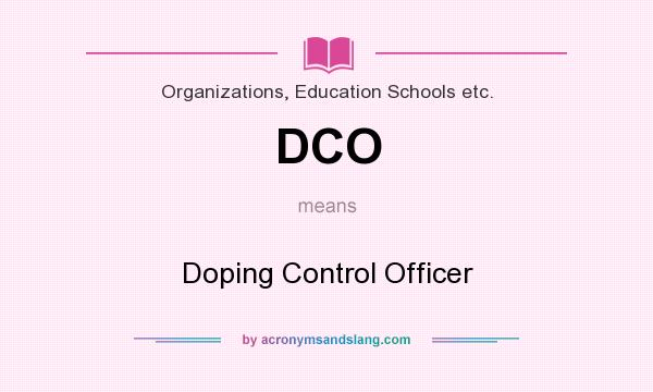 What does DCO mean? It stands for Doping Control Officer