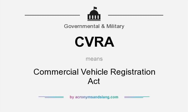 What does CVRA mean? It stands for Commercial Vehicle Registration Act