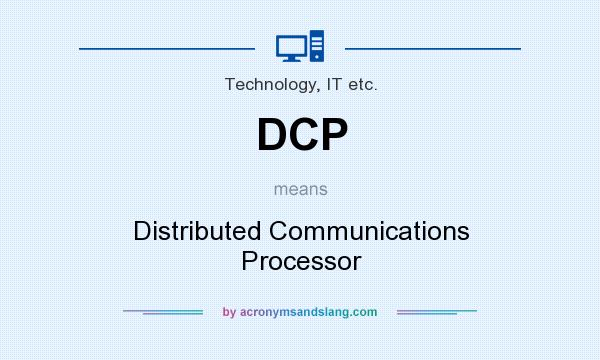 What does DCP mean? It stands for Distributed Communications Processor