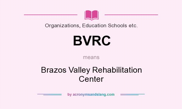 What does BVRC mean? It stands for Brazos Valley Rehabilitation Center