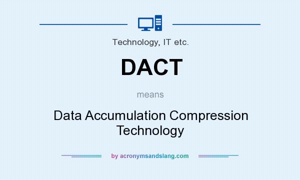 What does DACT mean? It stands for Data Accumulation Compression Technology