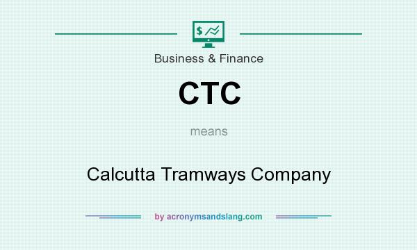 What does CTC mean? It stands for Calcutta Tramways Company