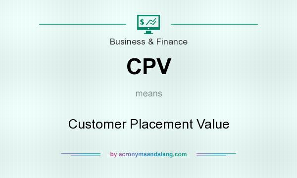 What does CPV mean? It stands for Customer Placement Value