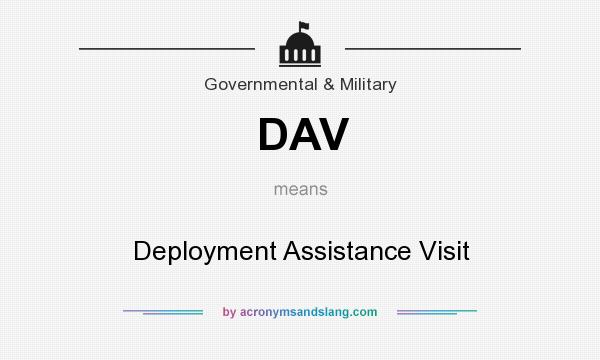 What does DAV mean? It stands for Deployment Assistance Visit