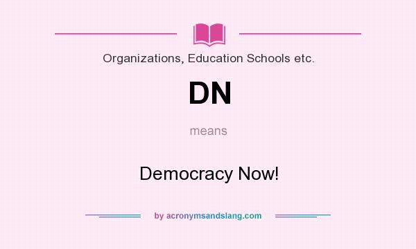 What does DN mean? It stands for Democracy Now!