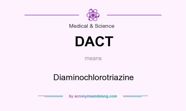 What does DACT mean? It stands for Diaminochlorotriazine