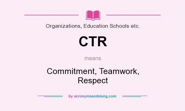 What does CTR mean? It stands for Commitment, Teamwork, Respect