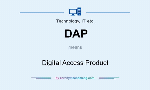 What does DAP mean? It stands for Digital Access Product