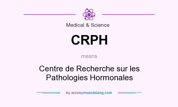 What does CRPH mean? It stands for Centre de Recherche sur les Pathologies Hormonales