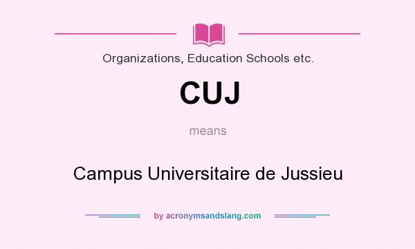 What does CUJ mean? It stands for Campus Universitaire de Jussieu