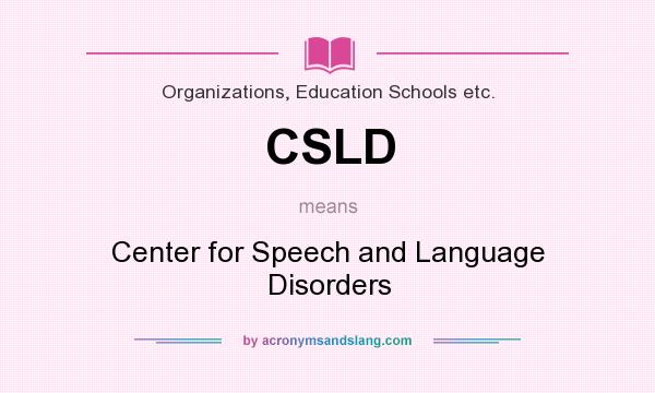 What does CSLD mean? It stands for Center for Speech and Language Disorders