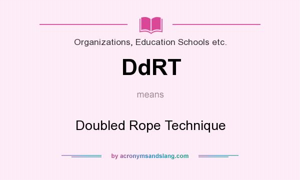 What does DdRT mean? It stands for Doubled Rope Technique