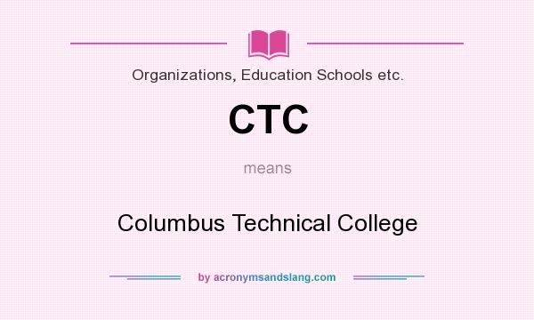 What does CTC mean? It stands for Columbus Technical College