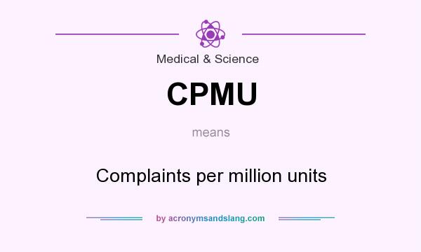 What does CPMU mean? It stands for Complaints per million units