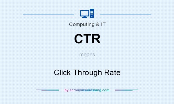 What does CTR mean? It stands for Click Through Rate