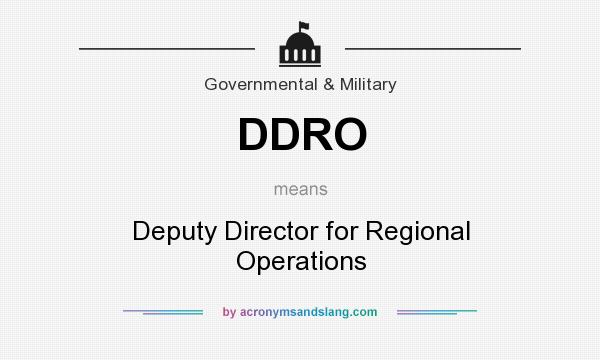 What does DDRO mean? It stands for Deputy Director for Regional Operations