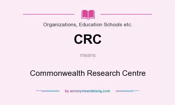 What does CRC mean? It stands for Commonwealth Research Centre