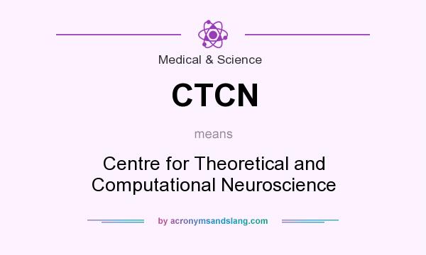 What does CTCN mean? It stands for Centre for Theoretical and Computational Neuroscience