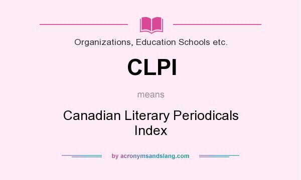 What does CLPI mean? It stands for Canadian Literary Periodicals Index