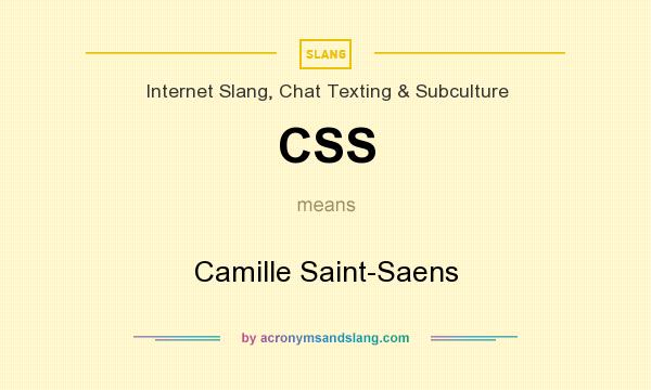 What does CSS mean? It stands for Camille Saint-Saens