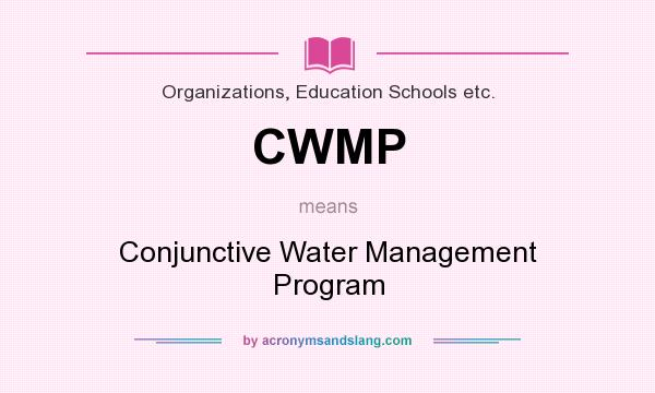 What does CWMP mean? It stands for Conjunctive Water Management Program