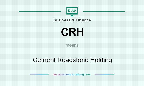 What does CRH mean? It stands for Cement Roadstone Holding