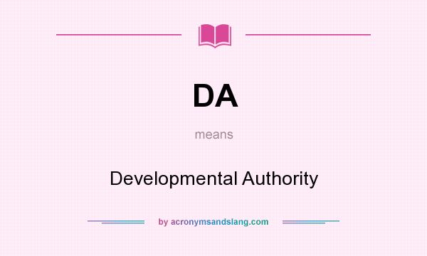 What does DA mean? It stands for Developmental Authority