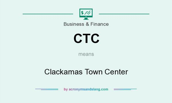 What does CTC mean? It stands for Clackamas Town Center