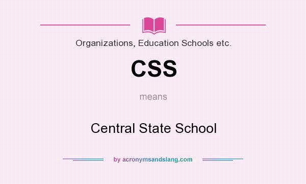 What does CSS mean? It stands for Central State School