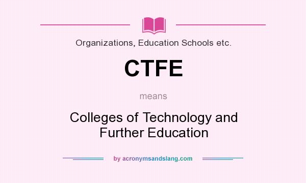 What does CTFE mean? It stands for Colleges of Technology and Further Education