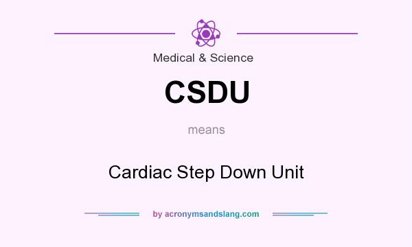 What does CSDU mean? It stands for Cardiac Step Down Unit