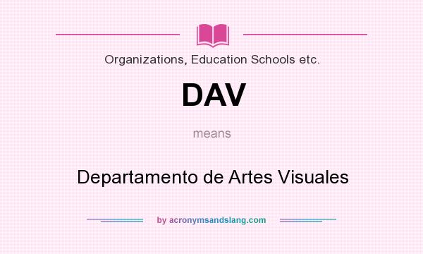 What does DAV mean? It stands for Departamento de Artes Visuales