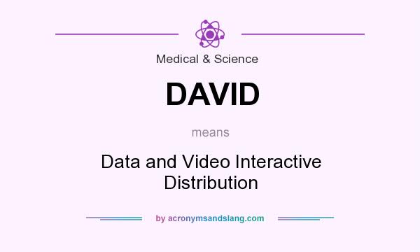 What does DAVID mean? It stands for Data and Video Interactive Distribution