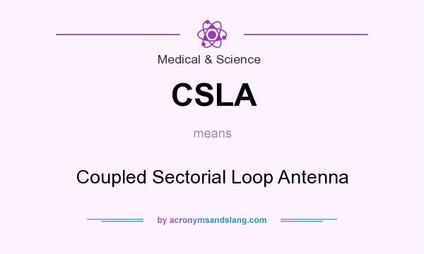 What does CSLA mean? It stands for Coupled Sectorial Loop Antenna