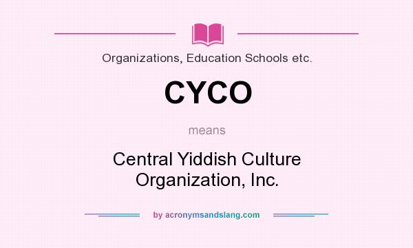 What does CYCO mean? It stands for Central Yiddish Culture Organization, Inc.
