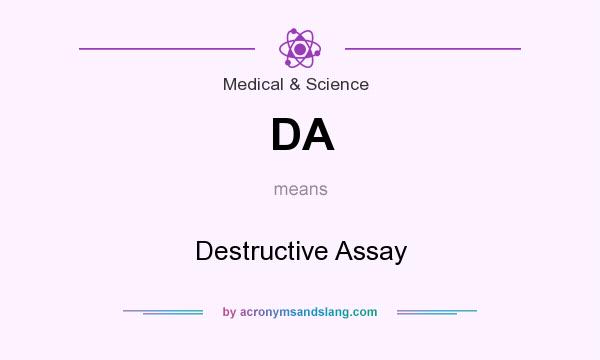 What does DA mean? It stands for Destructive Assay