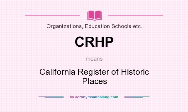 What does CRHP mean? It stands for California Register of Historic Places