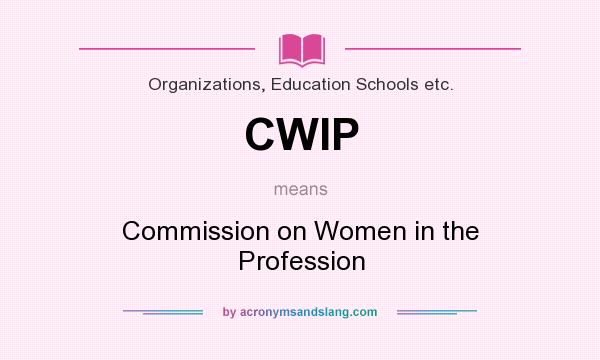 What does CWIP mean? It stands for Commission on Women in the Profession